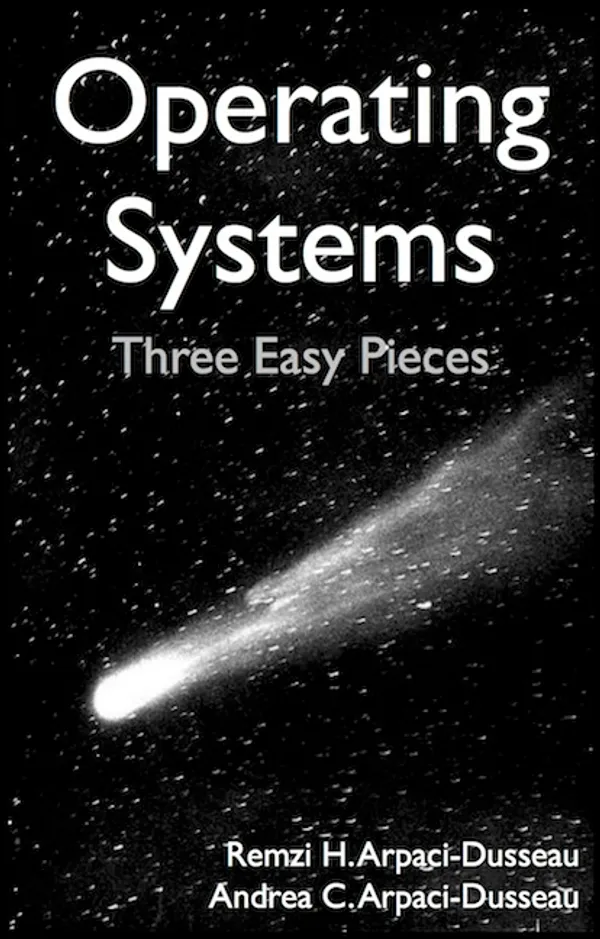 Operating Systems: 3 Easy Pieces